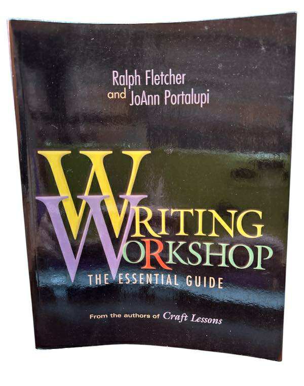“Writing Workshop: The Essential Guide” by Ralph Fletcher & JoAnn Portalupi