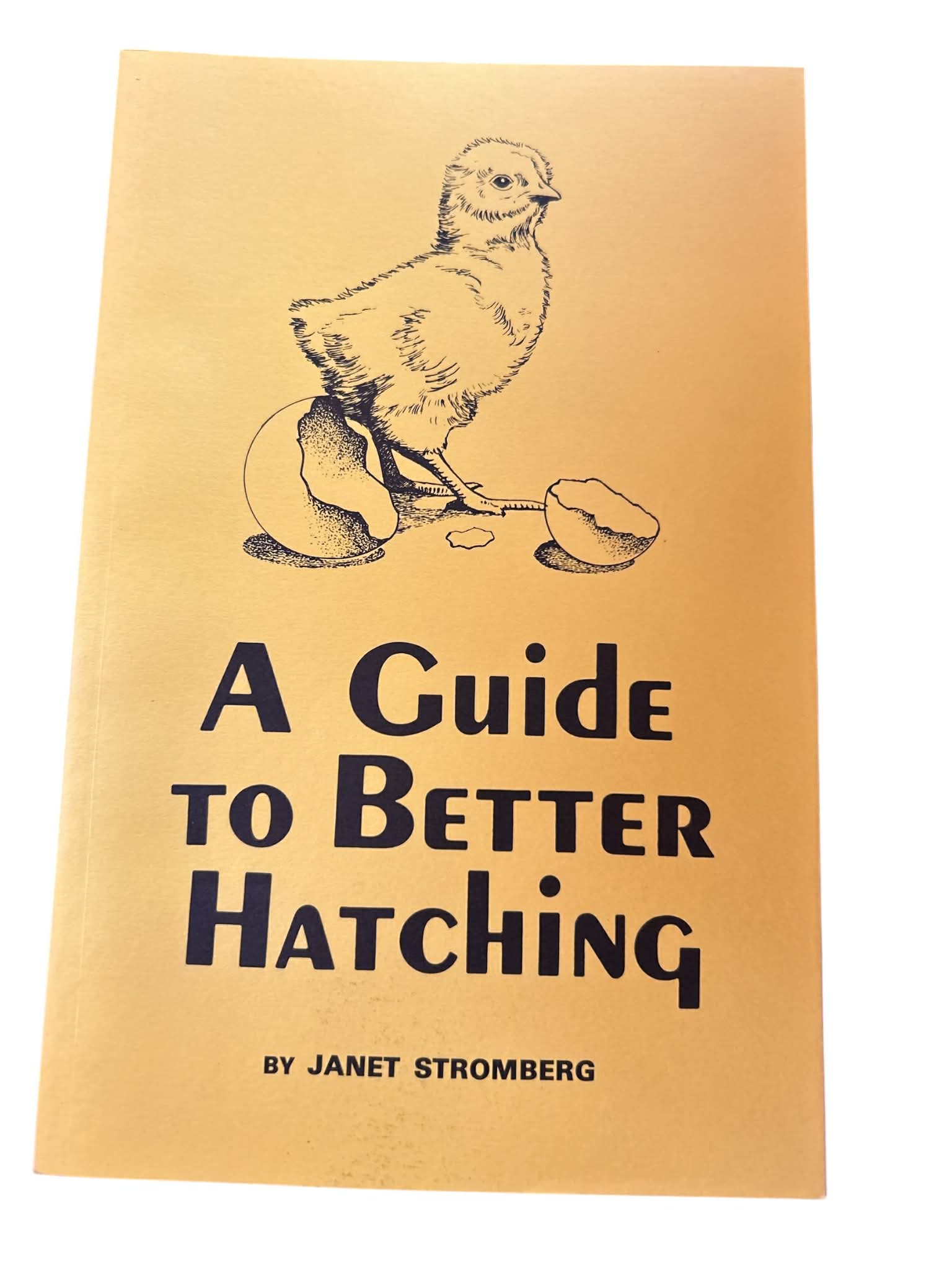 A Guide to Better Hatching by Janet Stromberg Poultry Raising Chicken Care Booklet